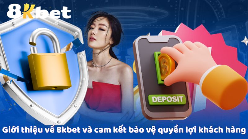 Giới thiệu 8Kbet và cam kết bảo vệ quyền lợi khách hàng