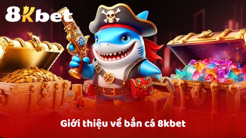 Giới thiệu về bắn cá 8kbet