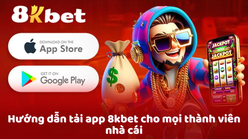 Hướng dẫn tải app 8kbet cho mọi thành viên nhà cái