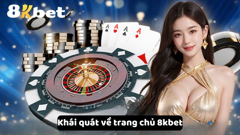 Khái quát về trang chủ 8kbet