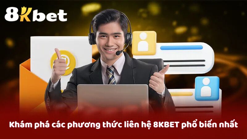 Khám phá các phương thức liên hệ 8KBET phổ biến nhất