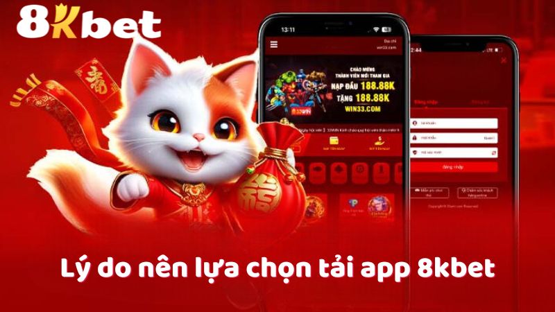 Lý do nên lựa chọn tải app 8kbet