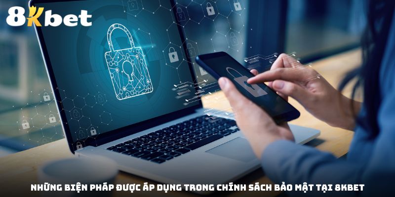 Những biện pháp được áp dụng trong chính sách bảo mật tại 8kbet