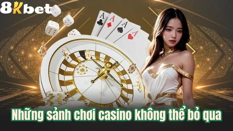 Những sảnh chơi casino không thể bỏ qua