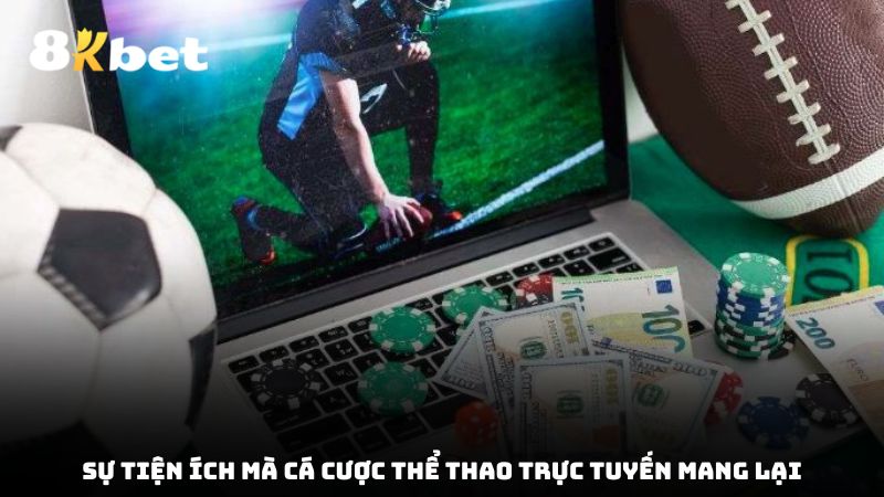 Sự tiện ích mà cá cược thể thao trực tuyến mang lại