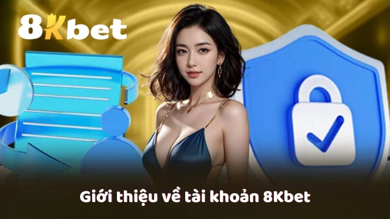 Giới thiệu về tài khoản 8Kbet