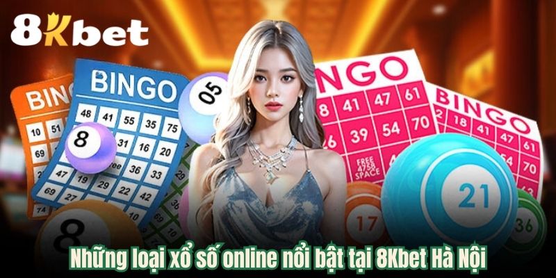 Những loại xổ số online nổi bật tại 8Kbet Hà Nội