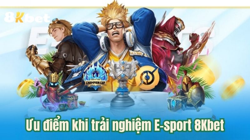 uu-diem-khi-trai-nghiem-e-sport-8kbet